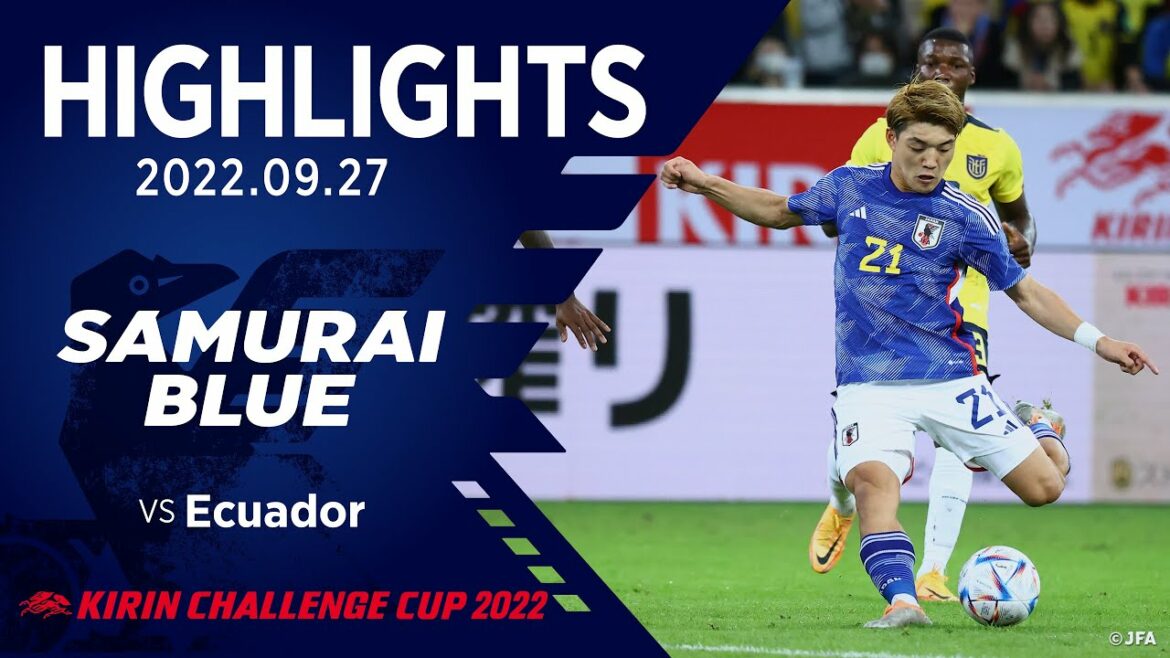 [Highlight]Japan National Team vs Ecuador National Team｜2022 9.27 Düsseldorf Arena (Germany/Dusseldorf) KIRIN CHALLENGE CUP 2022