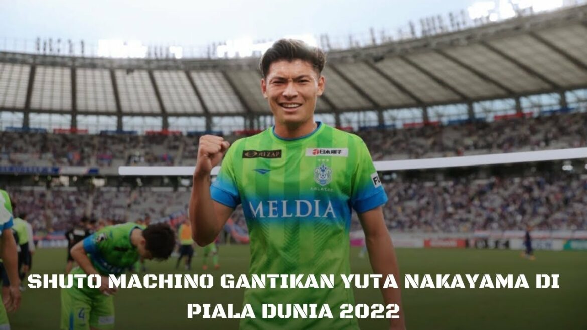 Shuto Machino Gantikan Yuta Nakayama di Piala Dunia 2022 Shuto Machino Gantikan Yuta Nakayama di Piala Dunia 2022