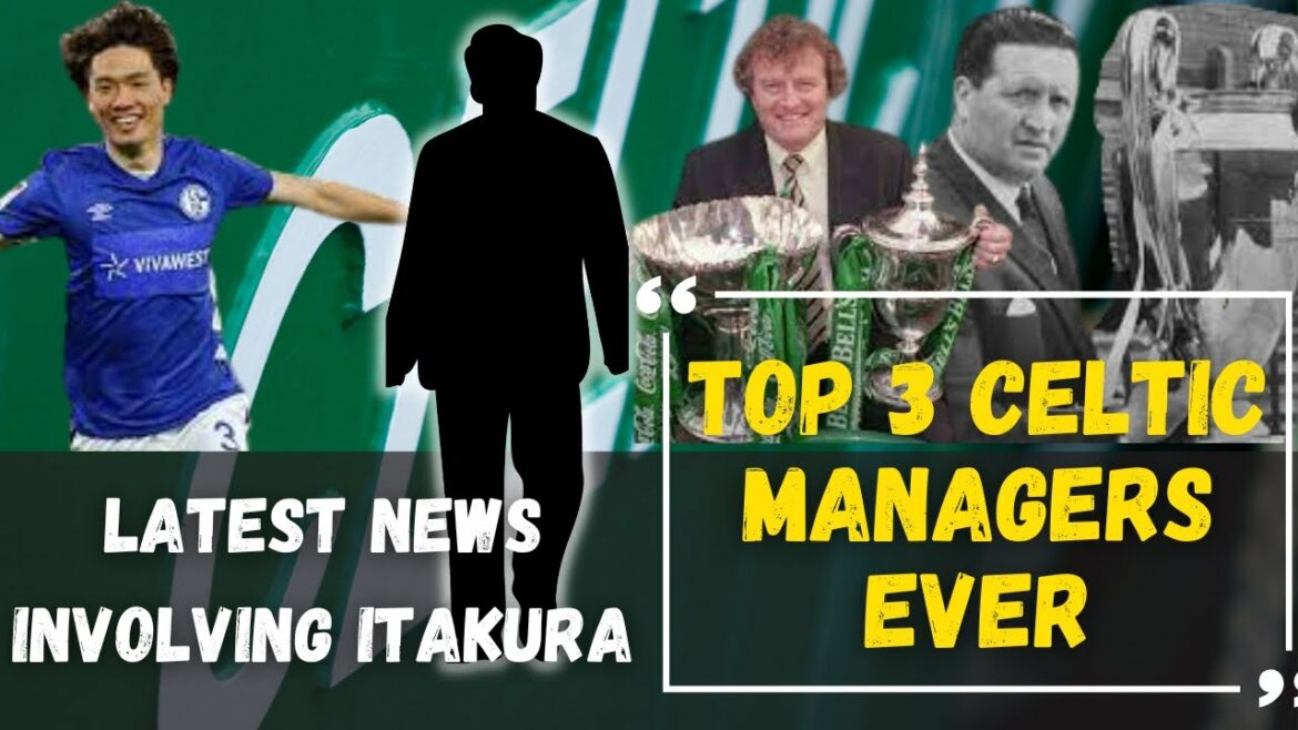 Ko Itakura UPDATE and top 3 Celtic managers EVER