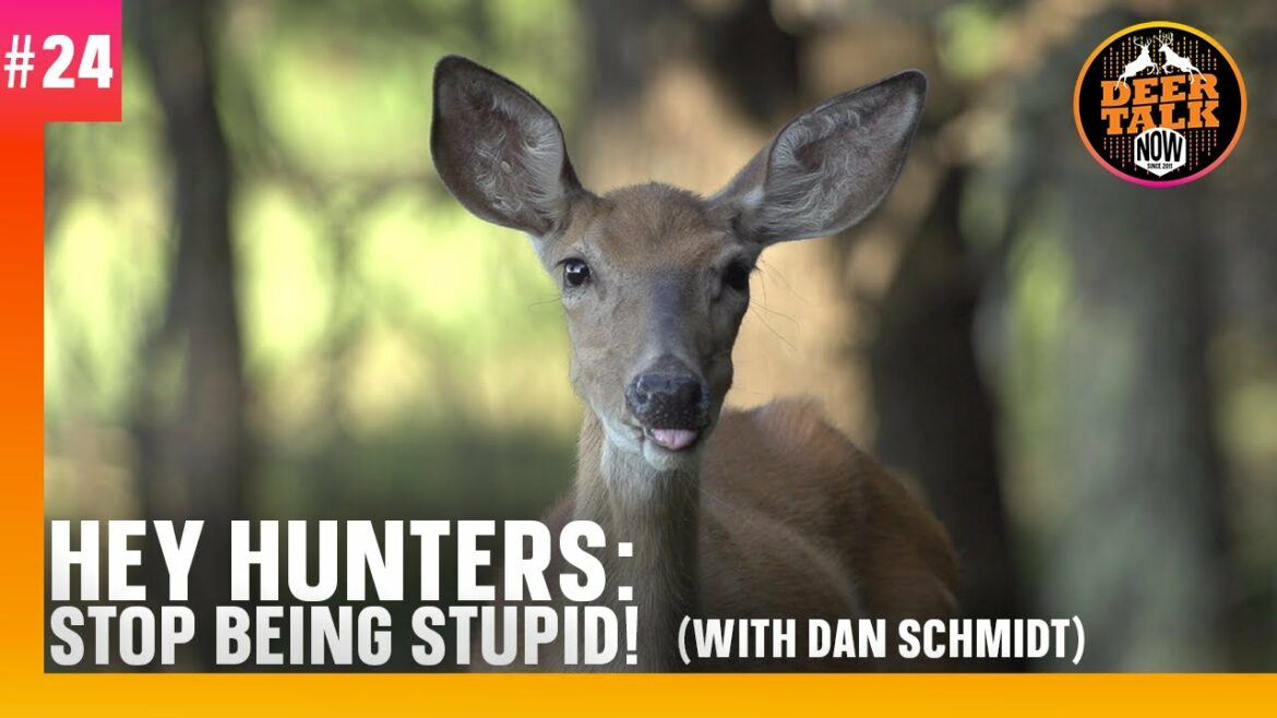 #24: HEY HUNTERS: STOP BEING STUPID! | Deer Talk Now Podcast