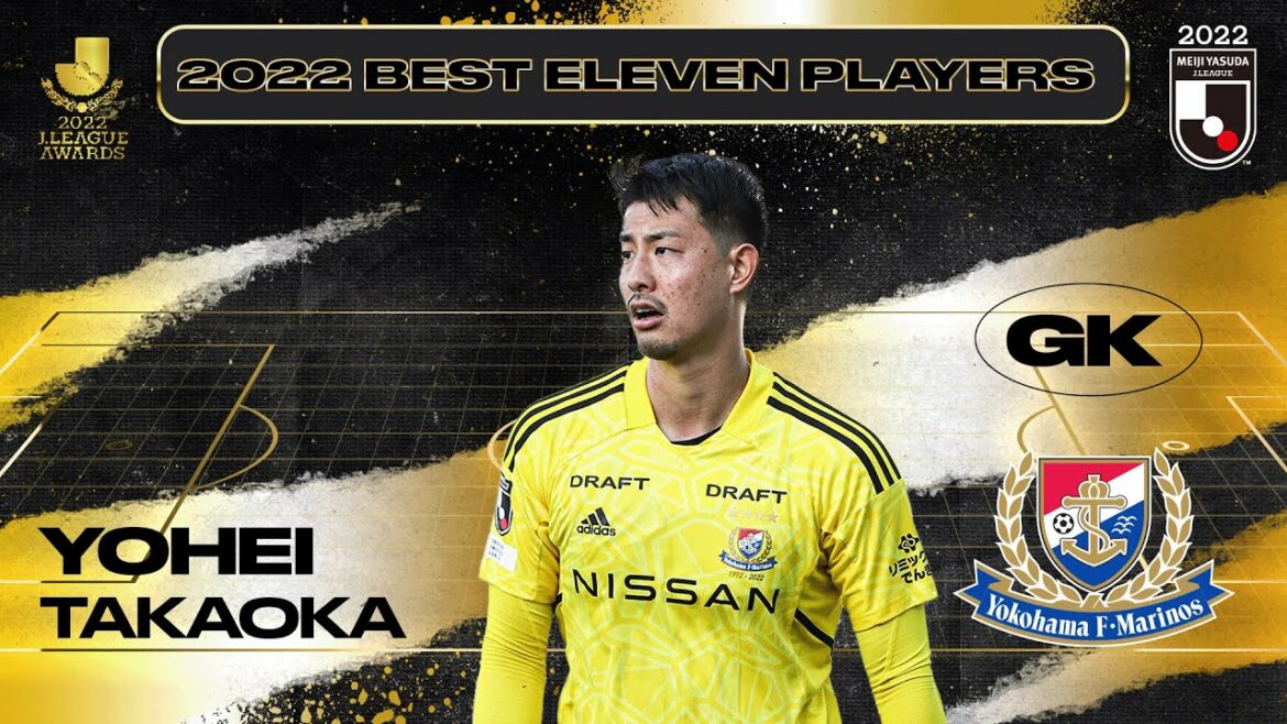Yohei Takaoka | Yokohama F・Marinos | 2022 MEIJI YASUDA J1 LEAGUE Best Eleven Award Yohei Takaoka | Yokohama F・Marinos | 2022 MEIJI YASUDA J1 LEAGUE Best Eleven Award