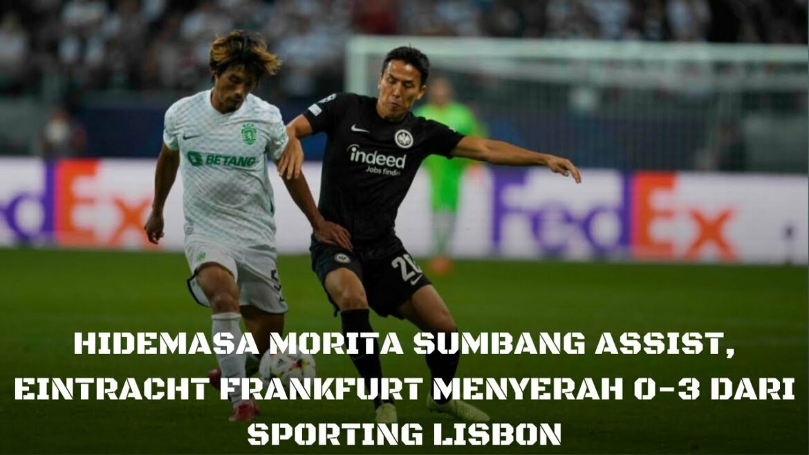 Hidemasa Morita Contributes Assists, Eintracht Frankfurt Surrenders 0-3 to Sporting Lisbon Hidemasa Morita Contributes Assists, Eintracht Frankfurt Surrenders 0-3 to Sporting Lisbon