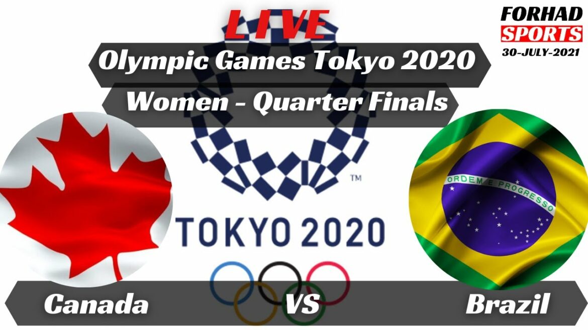 Canada (W) VS Brazil (W) live Score Quarter Finals Olympic Games Tokyo 2020 Canada (W) VS Brazil (W) live Score Quarter Finals Olympic Games Tokyo 2020