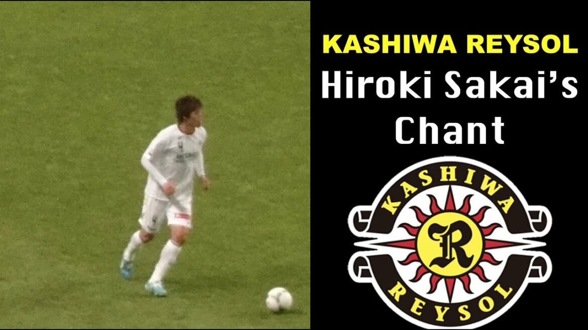 Hiroki Sakai (Kashiwa Reysol) Chant