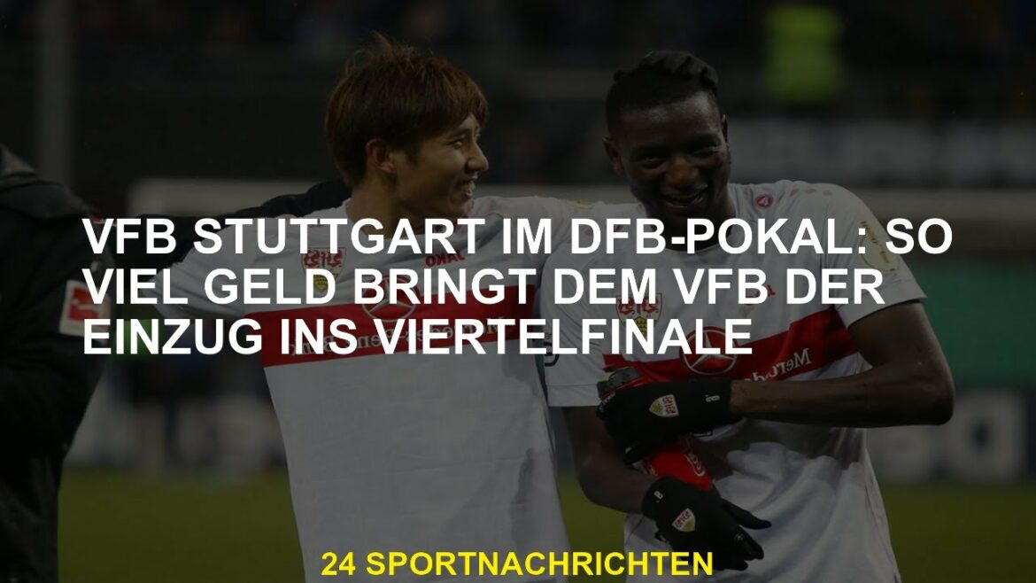 VFB Stuttgart in the DFB Cup: That's how much money VFB brings to the quarter-finals