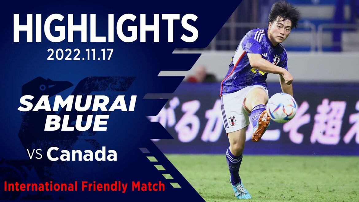 [Highlight]Japan National Team vs Canada National Team | 2022 11.17 Al Maktoum Stadium (United Arab Emirates) | International Friendly Match