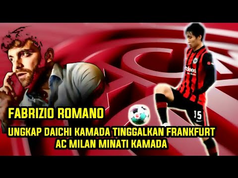 AC MILAN NEWS : Fabrizio Romano says Daichi Kamada left Frankfurt AC Milan Interested in Kamada AC MILAN NEWS : Fabrizio Romano says Daichi Kamada left Frankfurt AC Milan Interested in Kamada
