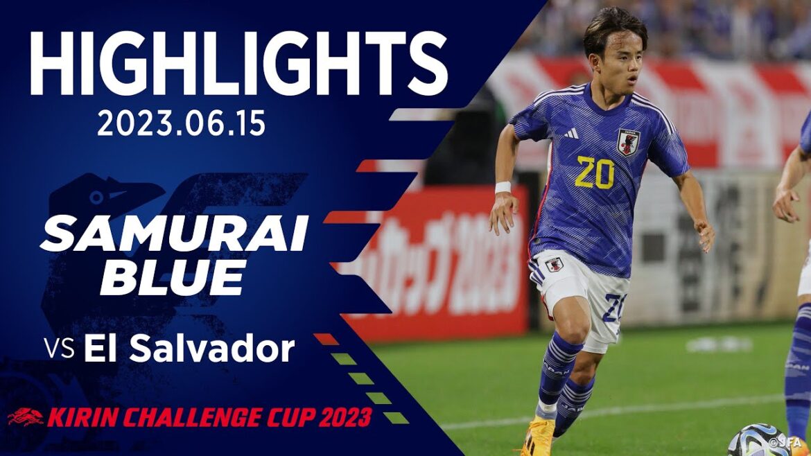 [Highlight]Japan National Team vs El Salvador National Team｜2023.6.15 Toyota Stadium KIRIN CHALLENGE CUP 2023