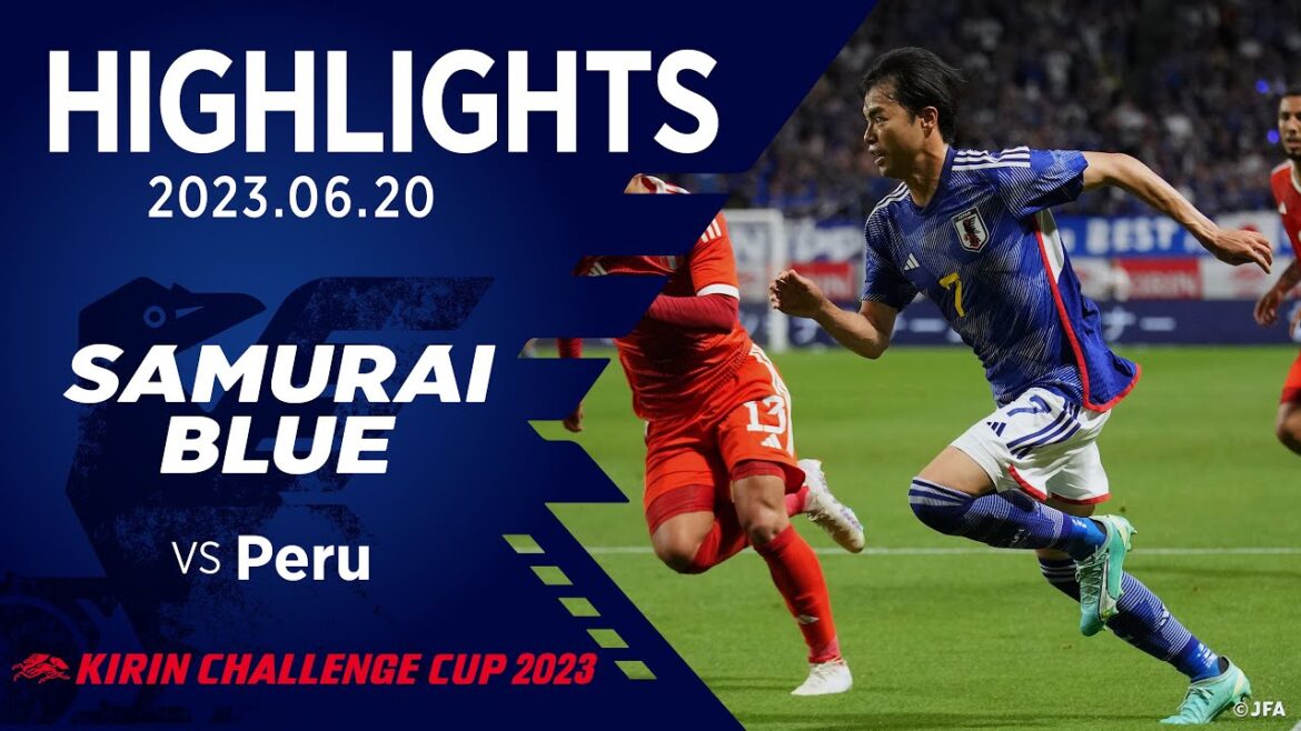 [Highlight]Japan National Team vs Peru National Team｜2023.6.20 Panasonic Stadium Suita KIRIN CHALLENGE CUP 2023