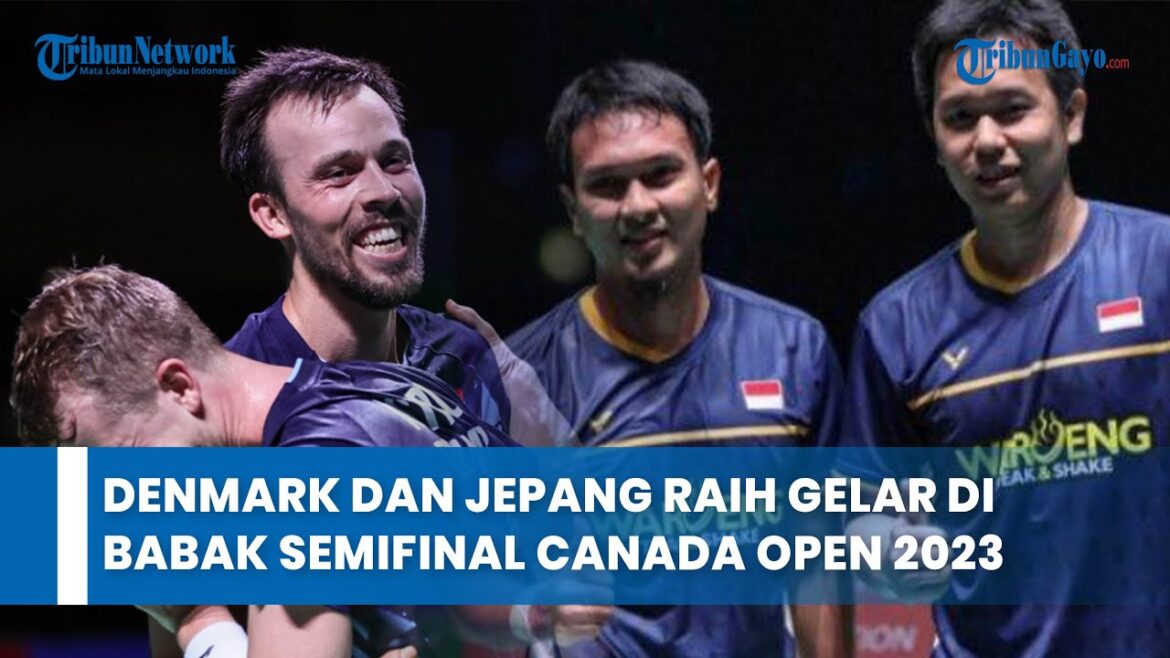 Ahsan/Hendra Must Improve, Denmark and Japan Win Titles in the Semifinals of the 2023 Canada Open Ahsan/Hendra Must Improve, Denmark and Japan Win Titles in the Semifinals of the 2023 Canada Open