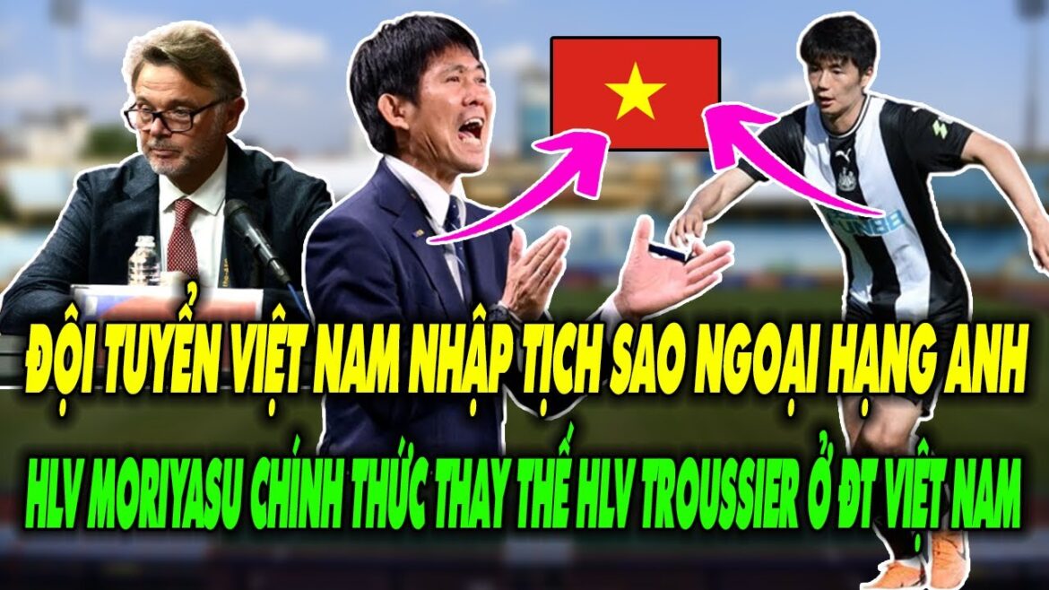 SHOCK!  VIETNAM TEAM NATURALIZES A LEAGUE LEAGUE STAR, COACH MORIYASU OFFICIALLY REPLACES COACH TROUSSIER IN THE DTCN