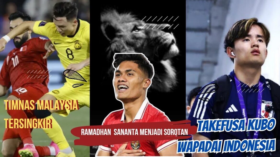 Malaysian National Team Eliminated, Takefusa Kubo Wapadai Indonesia, RAMADHAN Sananta in the spotlight