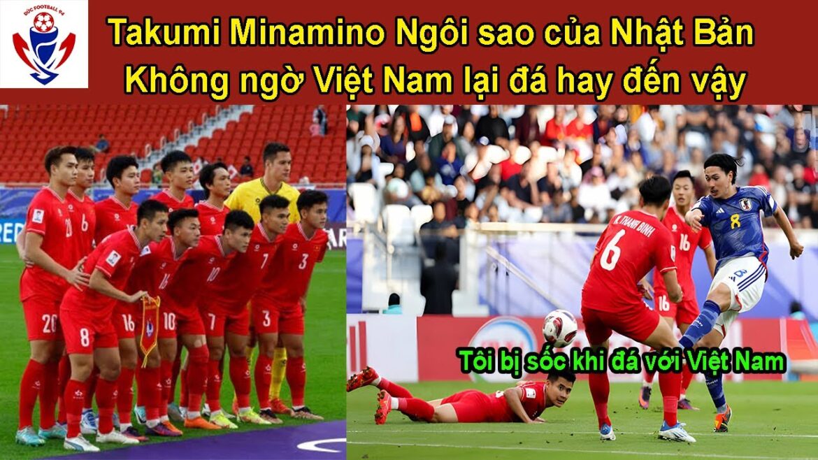 Takumi Minamino Japanese star Did not expect Vietnam to be so good