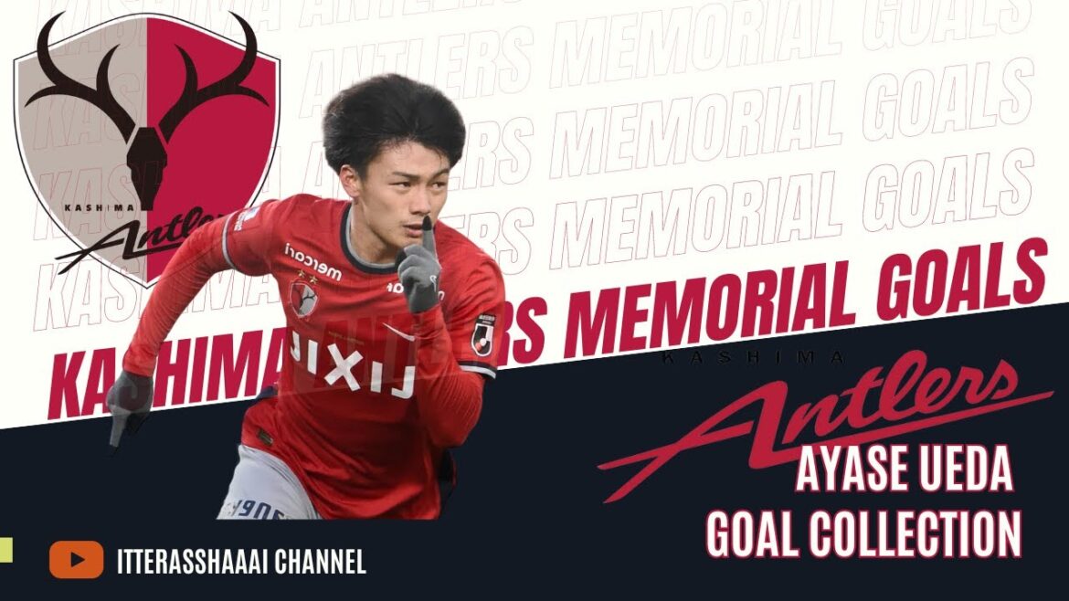 [Japan National Team No. 9 Kiyo Ueda]Kashima Antlers Goal Special (Japan National Team  [Ayase Ueda] Kashima Antlers Goal Feature）