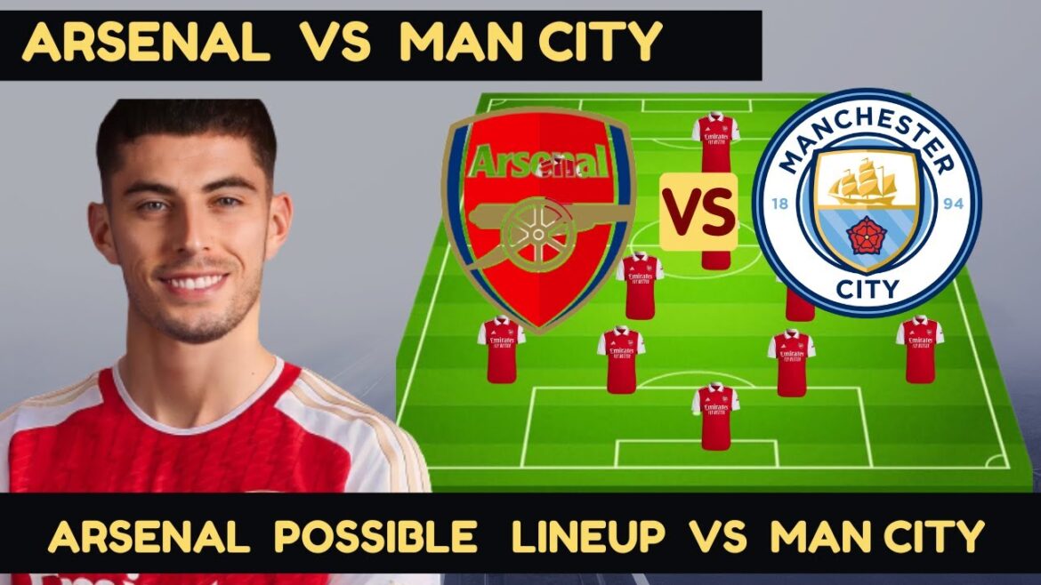 Arsenal Possible Line up Vs Manchester City – Arsenal Vs Man City – Arsenal Transfer News – Premier Arsenal Possible Line up Vs Manchester City - Arsenal Vs Man City - Arsenal Transfer News - Premier