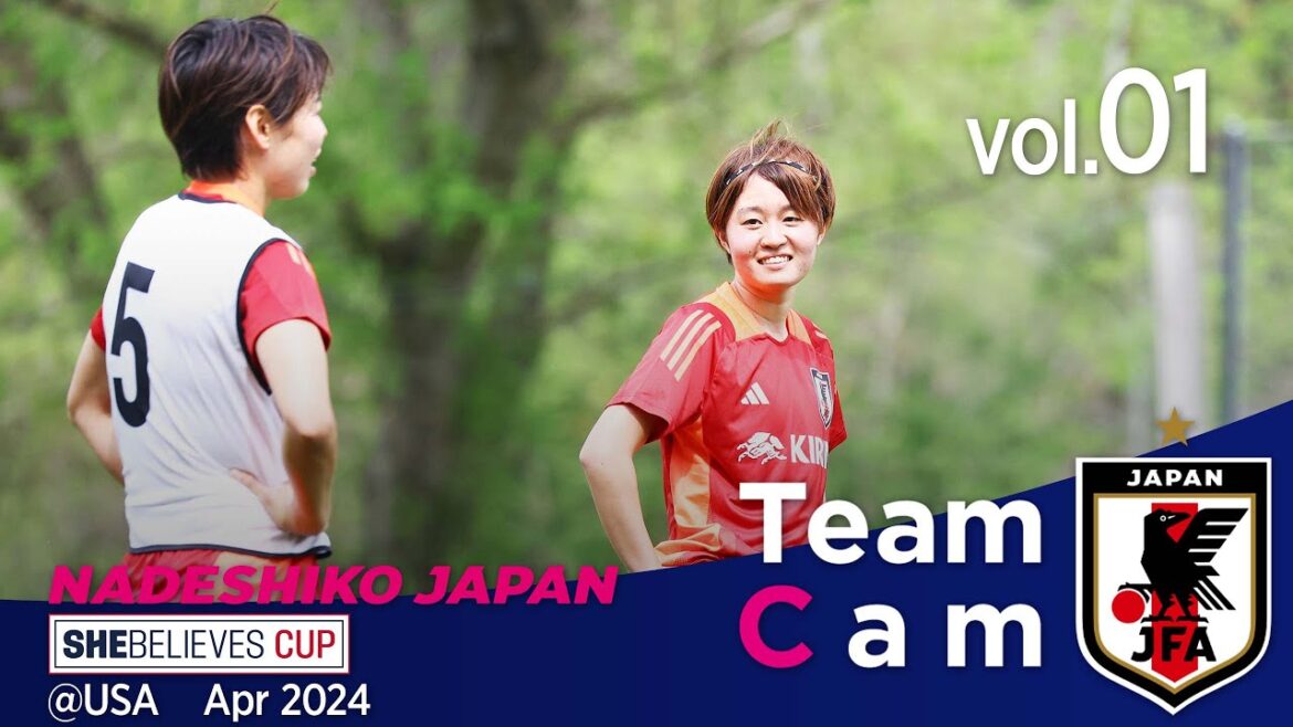 Team Cam vol.01 |The battle against powerful countries begins for the Olympics| 2024 SheBelieves Cup @USA | Nadeshiko Japan