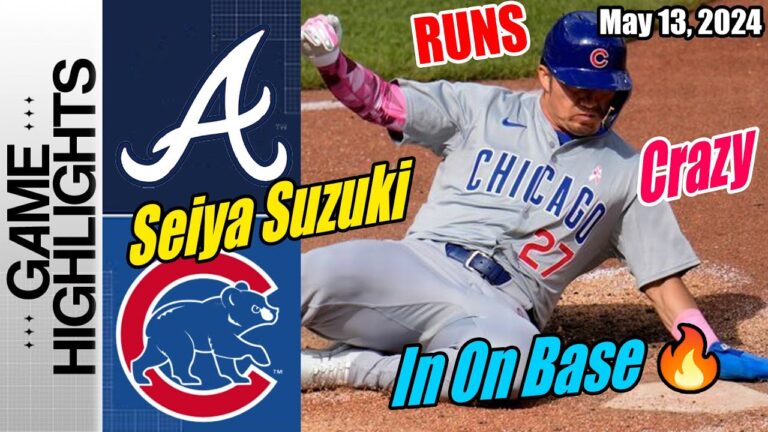 Cubs vs Braves [TODAY] Highlights | May 13, 2024 | Seiya Suzuki Runs [In On Base!!!] Crazy Game 🔥