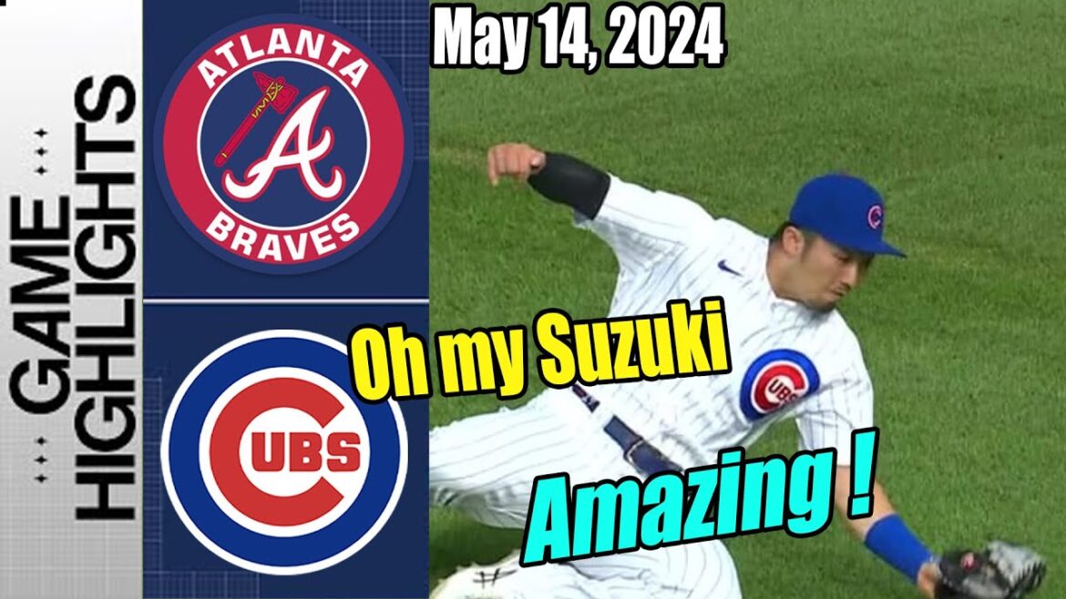 Atlanta Braves vs Cubs [Highlights] May 14, 2024 | Seiya Suzuki is amazing !