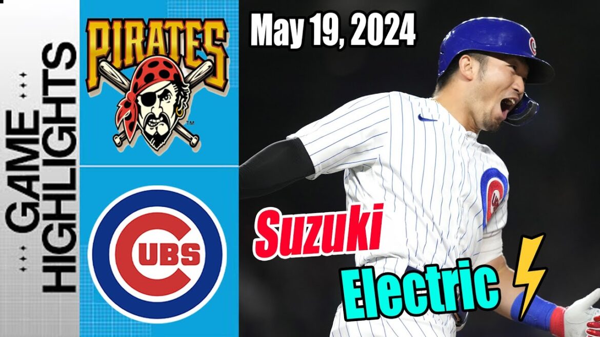 Cubs vs Pittsburgh Pirates Highlights [May 19, 2024] | Suzuki is beast ! RUN & RUN !