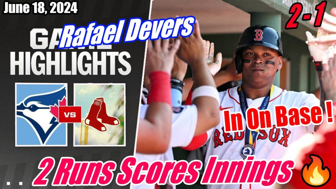 Red Sox vs Blue Jays Game Highlights | June 18, 2024 | In On Base !!! 🔥 2 Runs Scores Innings 🔥