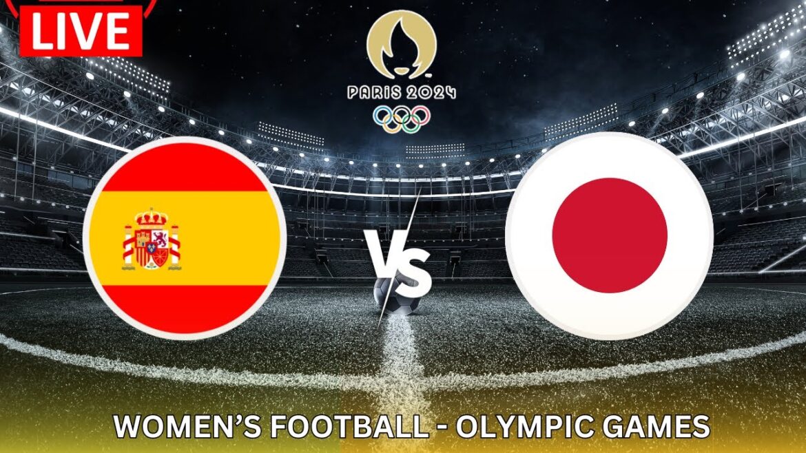 LIVE🔴:  SPAIN vs JAPAN  -  Women's Olympic Football Tournament  -  Group C Round 1