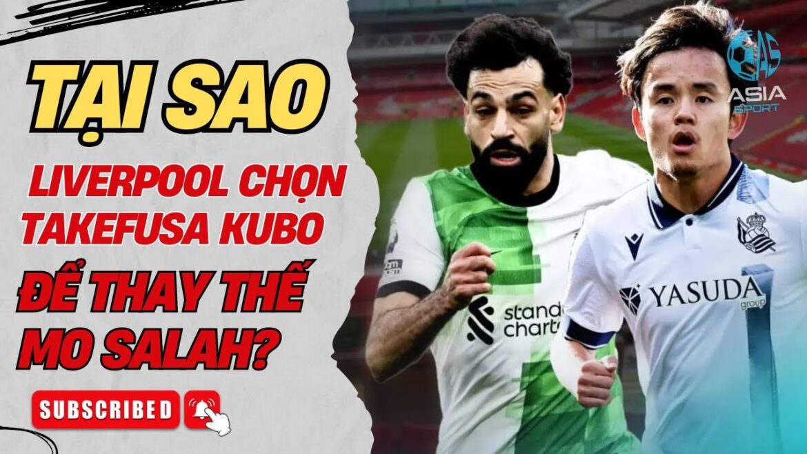 WHY DID LIVERPOOL CHOOSE TAKEFUSA KUBO TO REPLACE MO SALAH?
