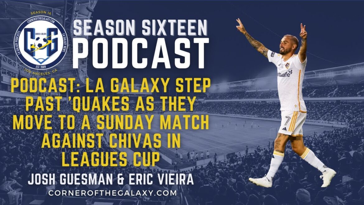 PODCAST: LA Galaxy Step Past ‘Quakes as they move to a Sunday match against Chivas in Leagues Cup PODCAST: LA Galaxy Step Past 'Quakes as they move to a Sunday match against Chivas in Leagues Cup