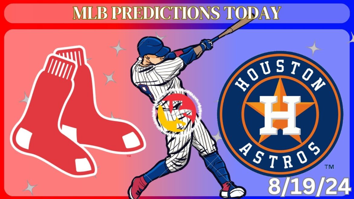 Boston Red Sox vs Houston Astros prediction today, 8/19/24, mlb dfs picks,Mlb picks today Boston Red Sox vs Houston Astros prediction today, 8/19/24, mlb dfs picks,Mlb picks today