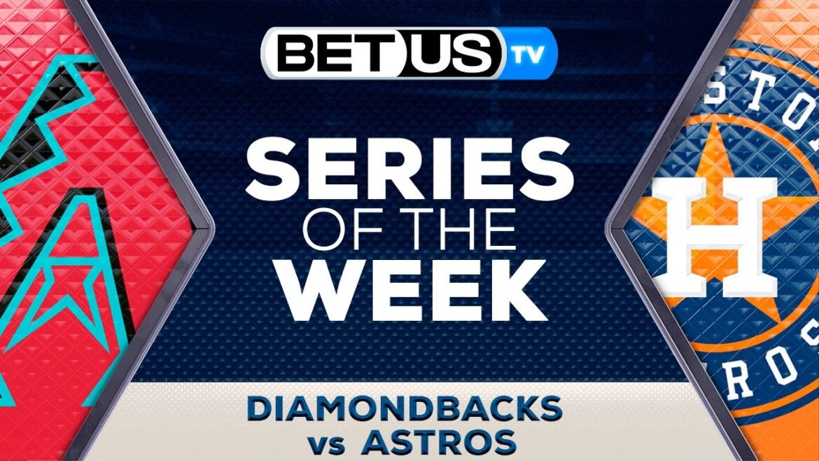 Series of the Week Arizona Diamondbacks vs Houston Astros | MLB Predictions & Baseball Betting Odds Series of the Week Arizona Diamondbacks vs Houston Astros | MLB Predictions & Baseball Betting Odds
