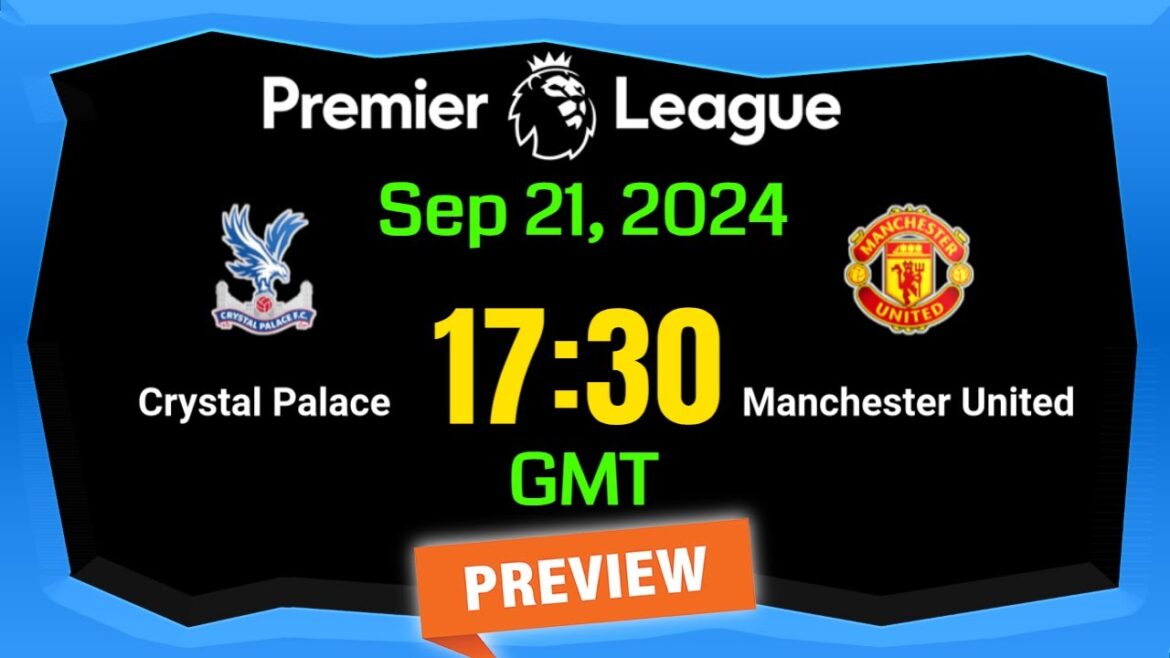Premier League | Crystal Palace vs. Manchester United- prediction , team news , lineups | Preview