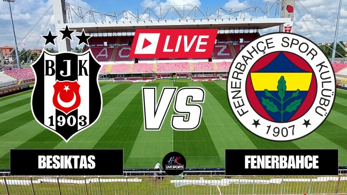 Besiktas vs Fenerbahce – Super Lig 2024/25 – Free Streaming on HK Live Sports Besiktas vs Fenerbahce - Super Lig 2024/25 - Free Streaming on HK Live Sports