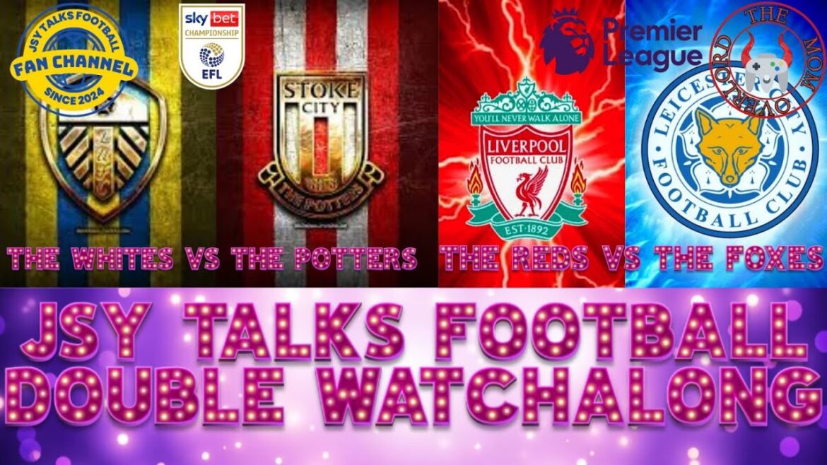Double watchalong stoke city vs Leeds united Liverpool vs Leicester city live stream ⚽️⚽️⚽️