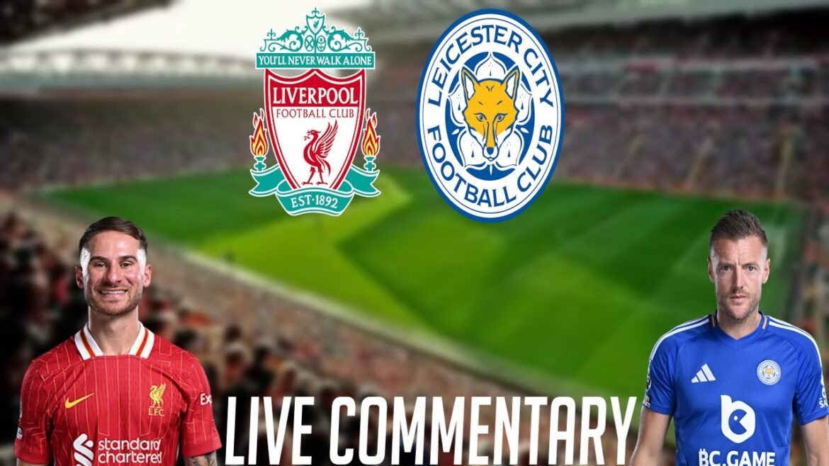 LIVERPOOL VS LEICESTER - LIVE COMMENTARY - PREMIER LEAGUE 2024/2025