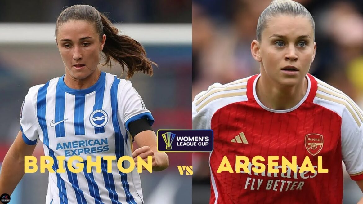 LIVE Brighton Women vs Arsenal Women | Women's League Cup 2025 Live Match Today