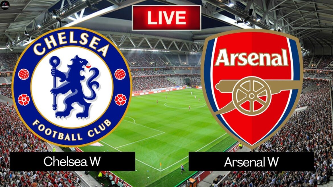 LIVE Chelsea Women vs Arsenal Women | FA Women’s Super League 2025 Live Match Today