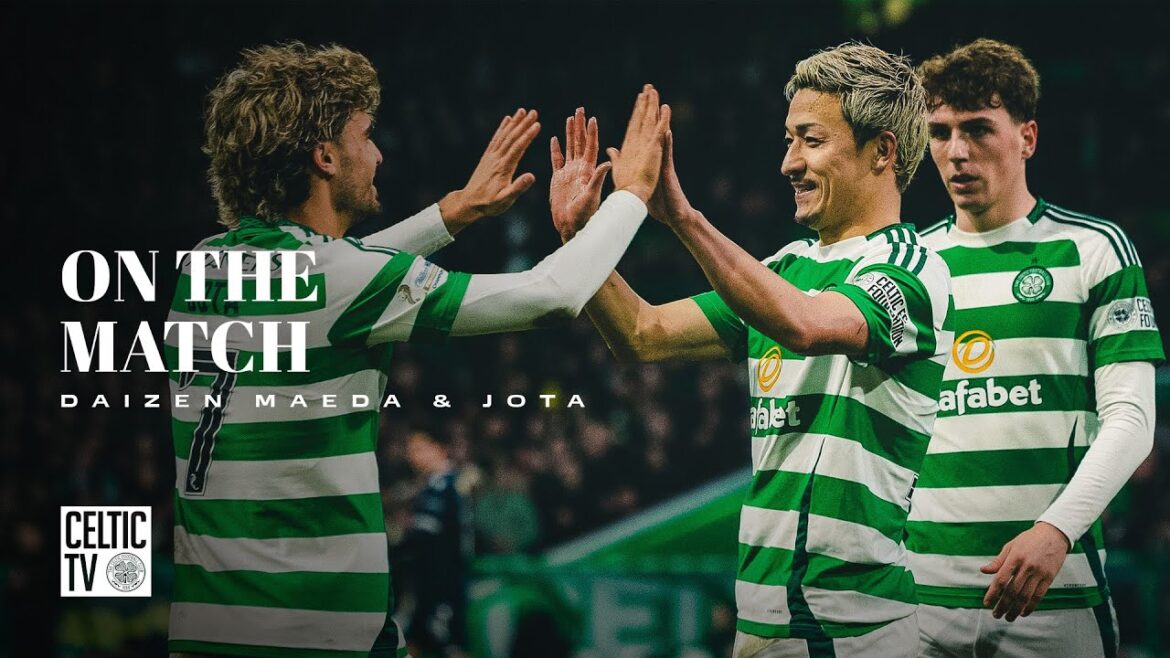 On the Match | Daizen Maeda and Jota | Celts hit Dundee for six with a dazzling display at Paradise On the Match | Daizen Maeda and Jota | Celts hit Dundee for six with a dazzling display at Paradise