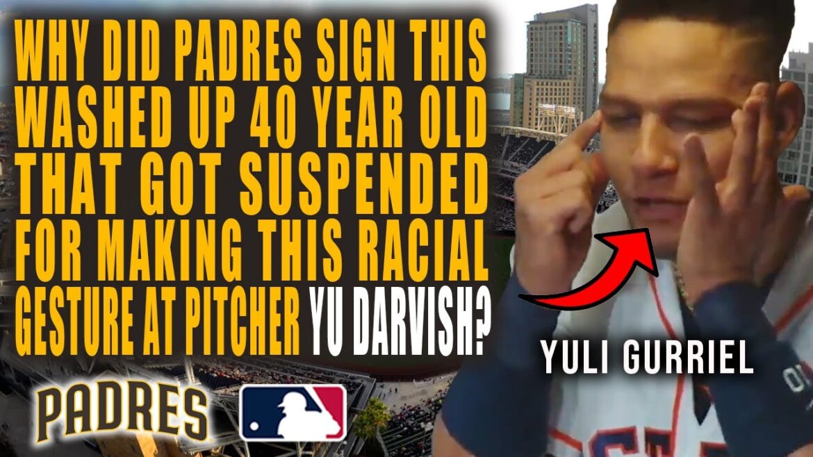 PADRES SIGN YULI GURRIEL BUT WHY? 40 YEAR OLD GOT SUSPENDED FOR MAKING RACIAL GESTURE TO YU DARVISH!