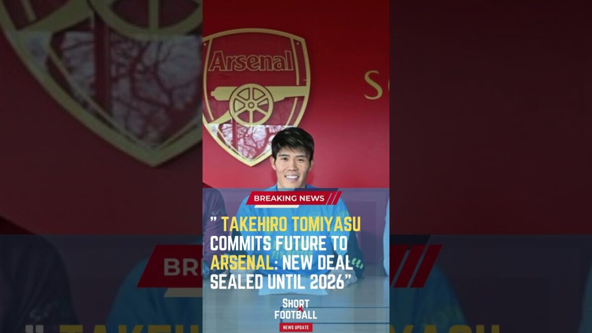 Takehiro Tomiyasu Commits Future to Arsenal: New Deal Sealed Until 2026#ShortsFootballNews