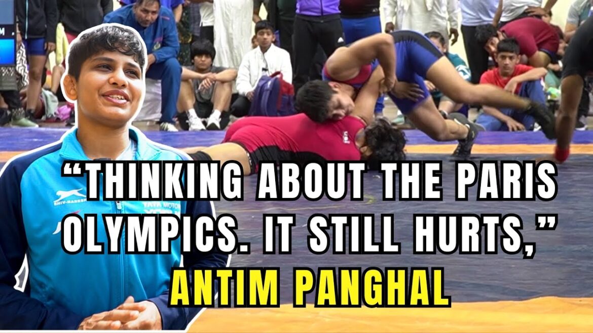 "I'm still thinking about the Paris Olympics. It still hurts," Antim Panghal