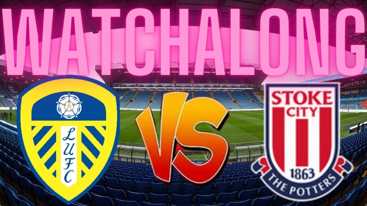 Leeds United vs Stoke City WATCHALONG