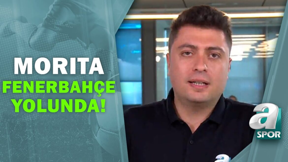 Morita Development in Fenerbahçe! An agreement with Santa Clara! / A Sports / Sports Agenda Morita Development in Fenerbahçe! An agreement with Santa Clara! / A Sports / Sports Agenda