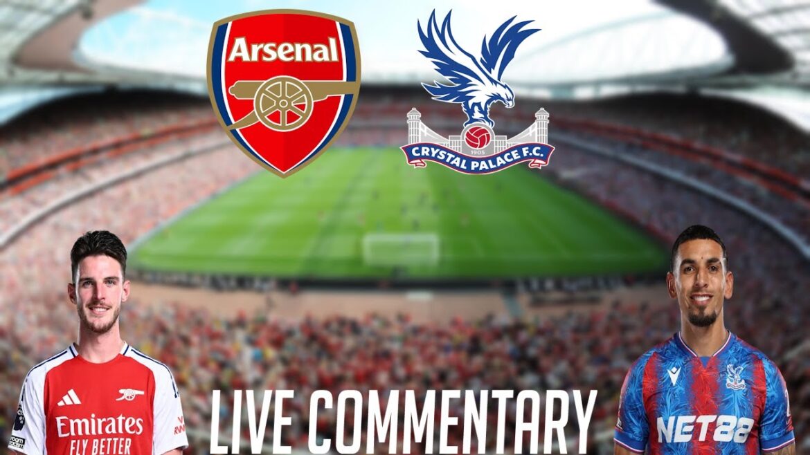 ARSENAL VS CRYSTAL PALACE – LIVE COMMENTARY – PREMIER LEAGUE ARSENAL VS CRYSTAL PALACE - LIVE COMMENTARY - PREMIER LEAGUE