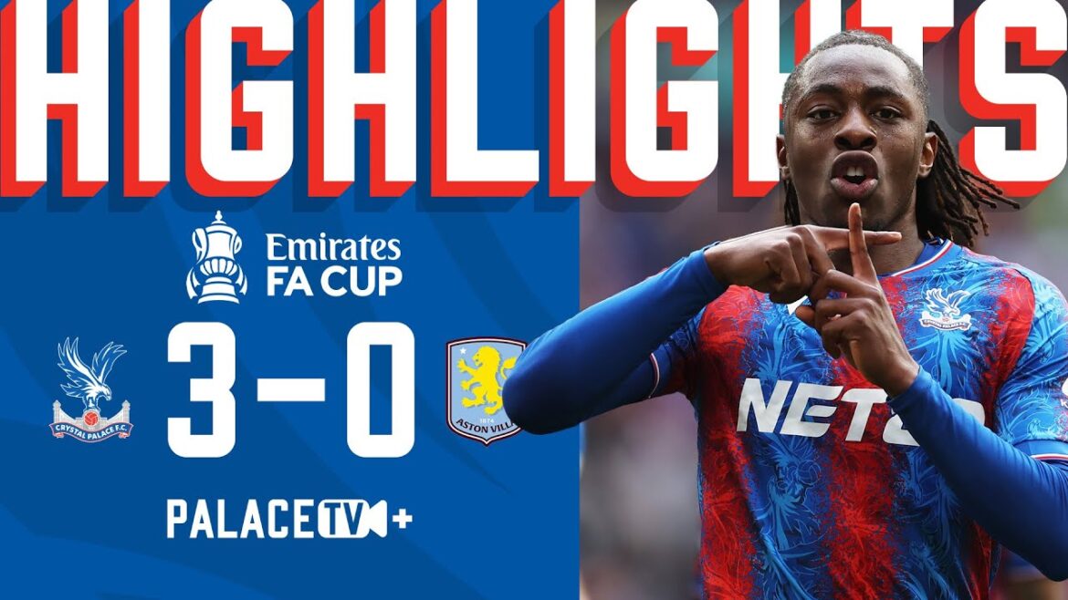 SARR FIRES PALACE INTO THE FINAL |  FA Cup Semi-Final Highlights | Crystal Palace 3-0 Aston Villa