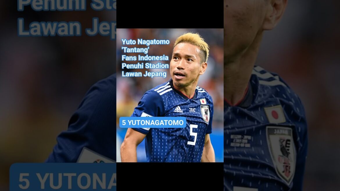 Yuto Nagatomo ‘challenge’ Indonesian fans to meet the Bung Karno Main Stadium against Japan Yuto Nagatomo 'challenge' Indonesian fans to meet the Bung Karno Main Stadium against Japan
