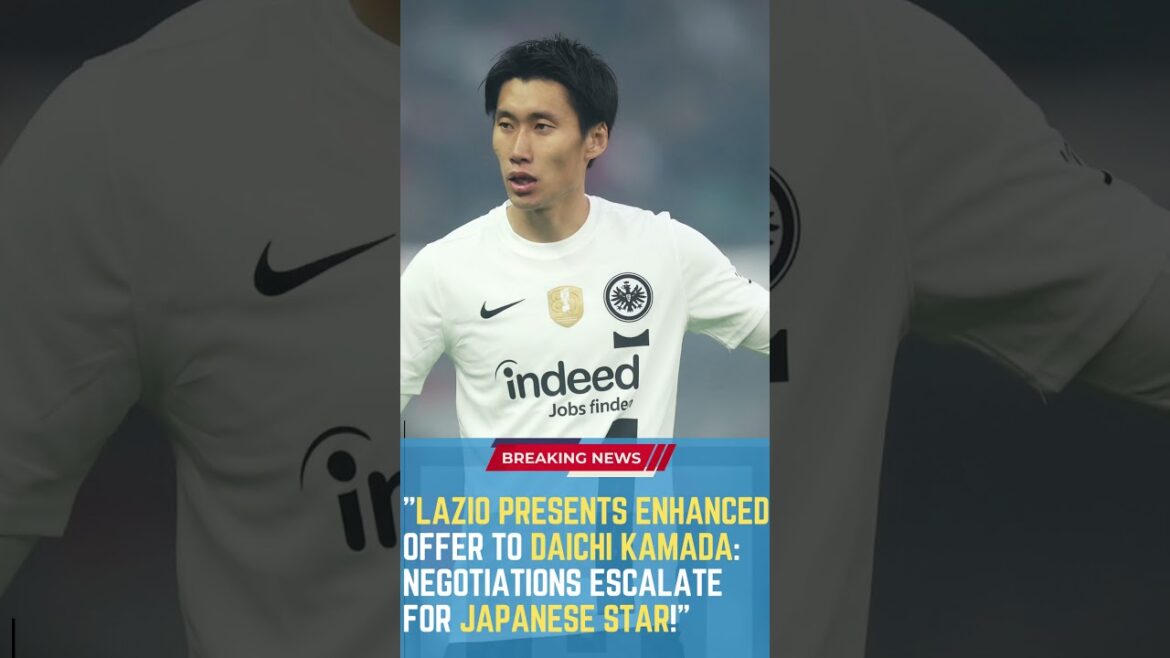 Lazio Presents Enhanced Offer to Daichi Kamada: Negotiations Escalate for Japanese Star!