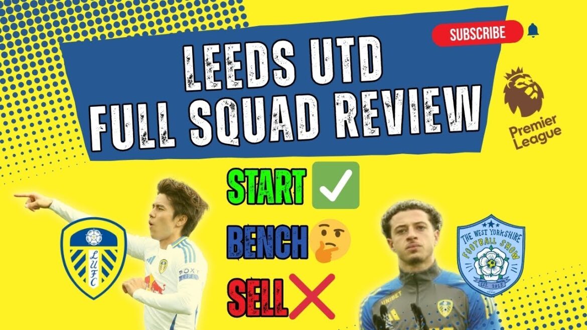 LEEDS UTD: KEEP, BENCH, SELL - WHO STAYS...AND WHO GOES 🤔