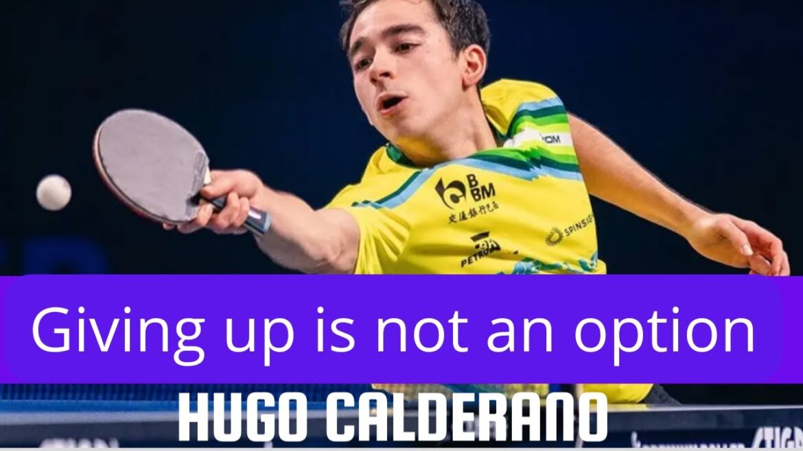 Hugo Calderano – Giving up is not an option Hugo Calderano - Giving up is not an option