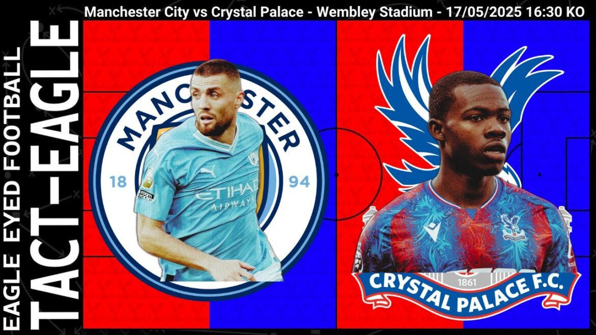 TACT-EAGLE FA CUP FINAL | Manchester City vs Crystal Palace (N) | 2024/25 Season