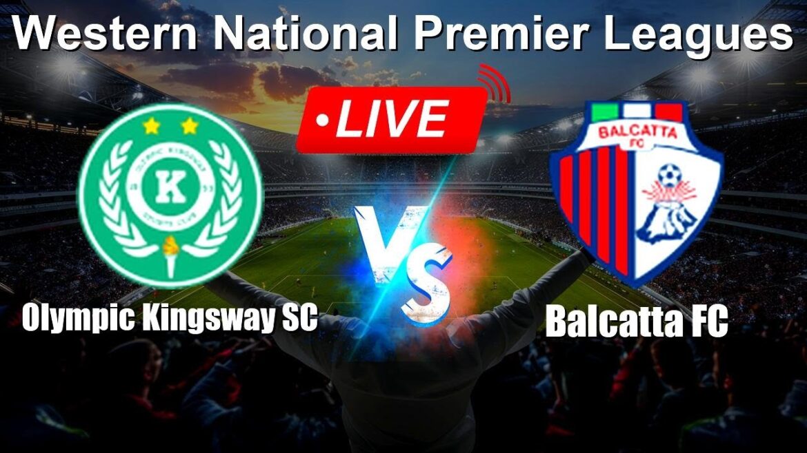 🔴 LIVE: Olympic Kingsway SC vs Balcatta FC - Live Score Today