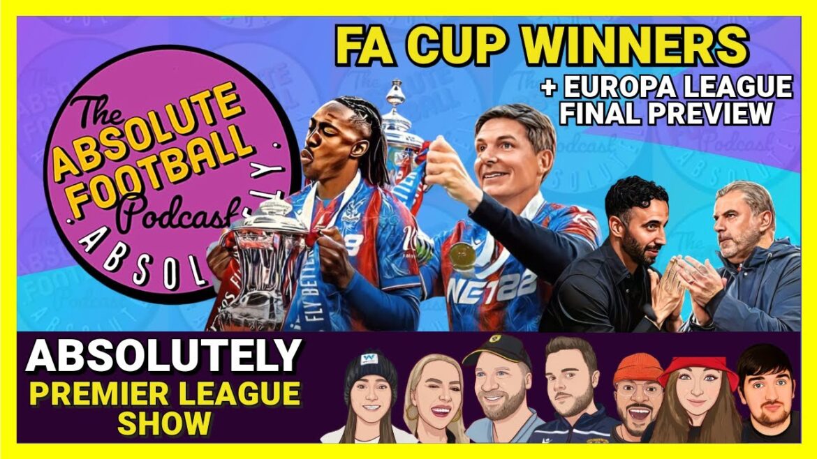Absolutely Premier League Show | Crystal Palace Win FA Cup